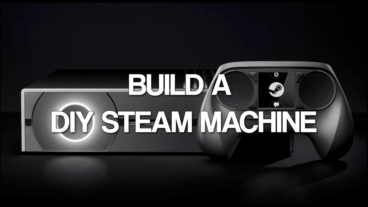 DIY Steam Machine