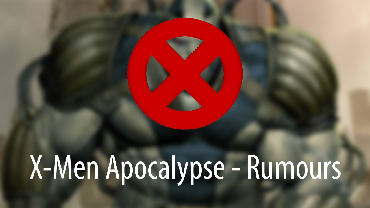 X-Men Apocalypse Movie Rumours