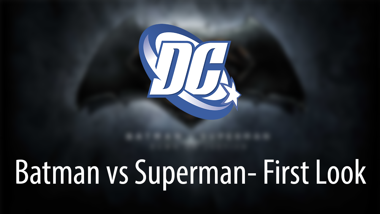 Batman vs Superman: Dawn of Justice - First Look