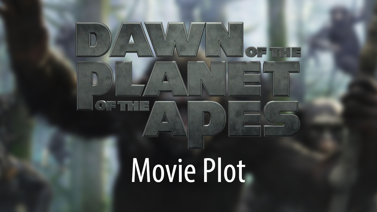 Dawn of the Planet of the Apes - Movie Plot